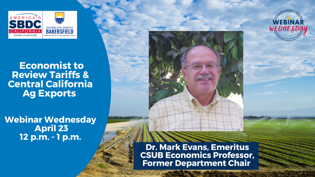 Economist, Dr. Mark Evans, will  examine tariffs and Central California exports at the free SBDC webinar on  April 23 from noon to 1 PM